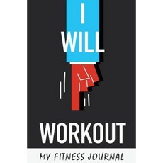 My Fitness Journal: I Will Workout 6 X 9 50 Daily Fitness Logs Paperback, Createspace Independent Publishing Platform