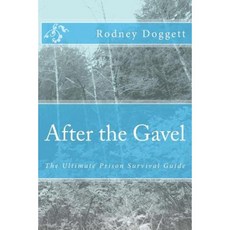 After the Gavel: The Ultimate Prison Survival Guide Paperback, Createspace Independent Publishing Platform