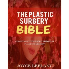 The Plastic Surgery Bible: Redefining Yourself Through Plastic Surgery Paperback, Createspace Independent Publishing Platform