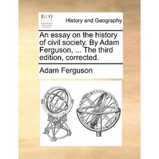 An Essay on the History of Civil Society. by Adam Ferguson ... the Third Edition Corrected. Paperback, Gale Ecco, Print Editions