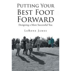 Putting Your Best Foot Forward: Designing a More Successful You Paperback, Christian Faith Publishing, Inc.