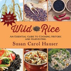 Wild Rice: An Essential Guide to Cooking History and Harvesting Paperback, Skyhorse Publishing