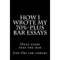 How I Wrote My 70%-Plus Bar Essays: Only Stars Pass the Bar Paperback, Createspace Independent Publishing Platform