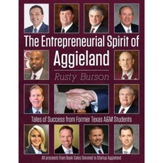 The Entrepreneurial Spirit of Aggieland: Tales of Success from Former Texas A&m Students Paperback, Dog Ear Publishing