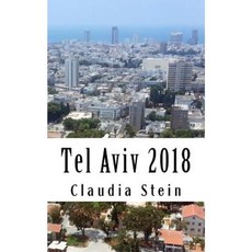 Tel Aviv 2018: The Travel Guide Paperback, Createspace Independent Publishing Platform