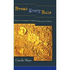 Break Every Rule: Essays on Language Longing and Moments of Desire Hardcover, Counterpoint LLC