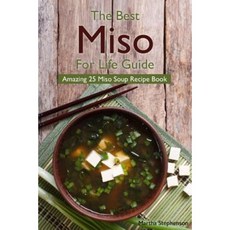 The Best Miso for Life Guide: Amazing 25 Miso Soup Recipe Book Paperback, Createspace Independent Publishing Platform