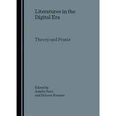 Literatures in the Digital Era: Theory and Praxis Hardcover, Cambridge Scholars Publishing