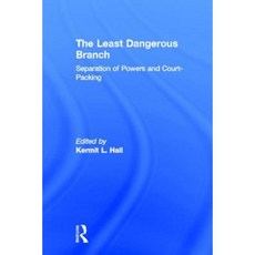 The Least Dangerous Branch: Separation of Powers and Court-Packing: The Supreme Court in American Society Hardcover, Routledge
