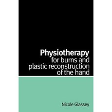 Physiotherapy for Burns and Plastic Reconstruction of the Hand 平裝版, Wiley