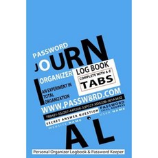 Password Journal: Your Personal Organizer Logbook & Password Keeper - Blue: An Experiment in Total Organization Paperback, Createspace