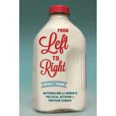 From Left to Right: Maternalism and Women's Political Activism in Postwar Canada Paperback, University of Washington Press