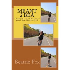Meant 2 Bea: A Compilation of Blog Posts about Bea Myself and I Paperback, Createspace Independent Publishing Platform