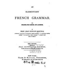 An Elementary French Grammar for Colleges High Schools and Academies Paperback, Createspace Independent Publishing Platform