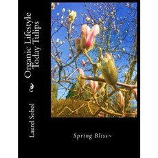 Organic Lifestyle Today Tulips Paperback, Createspace Independent Publishing Platform