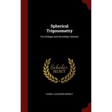 Spherical Trigonometry: For Colleges and Secondary Schools Hardcover, Andesite Press