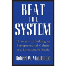 Beat the System: 11 Secrets to Building an Entrepreneurial Culture in a Bureaucratic World Hardcover, Wiley