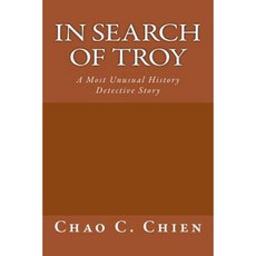 In Search of Troy: An Unusual History Detective Story Paperback, Createspace Independent Publishing Platform