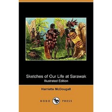 Sketches of Our Life at Sarawak (Illustrated Edition) (Dodo Press) Paperback, Dodo Press