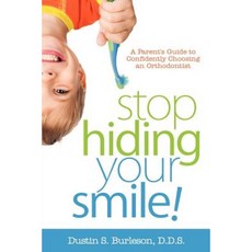 Stop Hiding Your Smile! a Parent's Guide to Confidently Choosing an Orthodontist Paperback, Wasteland Press