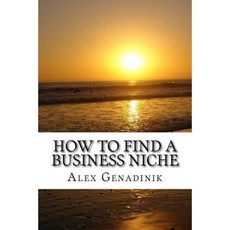 How to Find a Business Niche: Ideas to Find an Ideal Business Niche That's Right for You Paperback, Createspace Independent Publishing Platform