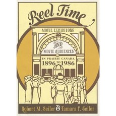 Reel Time: Movie Exhibitors and Movie Audiences in Prairie Canada 1896 to 1986 Paperback, UBC Press