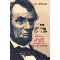 "First Among Equals": Abraham Lincoln's Reputation During His Administration Hardcover, Fordham University Press