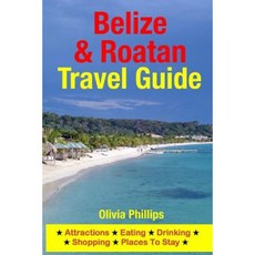 貝里斯和羅阿坦旅遊指南：景點、飲食、購物和住宿地點平裝本, Createspace獨立發布平台