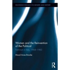 Women and the Reinvention of the Political: Feminism in Italy 1968-1983 Hardcover, Routledge