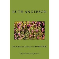 From Breast Cancer to Survivor: My Breast Cancer Journal Paperback, Createspace Independent Publishing Platform