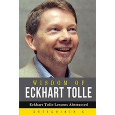 Wisdom of Eckhart Tolle: Eckhart Tolle Lessons Abstracted Paperback, Createspace Independent Publishing Platform