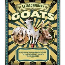 Extraordinary Goats: Meetings with Remarkable Goats Caprine Wonders & Horned Troublemakers Hardcover, Voyageur Press (MN)