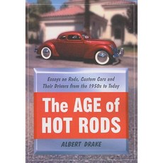 The Age of Hot Rods: Essays on Rods Custom Cars and Their Drivers from the 1950s to Today Paperback, McFarland & Company