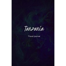 Tanzania Travel Journal: Perfect Size 100 Page Travel Notebook Diary 平裝版, Createspace Independent Publishing Platform