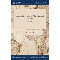 Anne of Geierstein: Or the Maiden of the Mist; Vol. I Hardcover, Gale Ncco, Print Editions