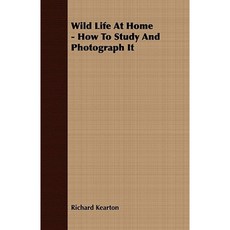 Wild Life at Home - How to Study and Photograph It Paperback, Irving Lewis Press