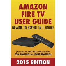 Amazon Fire TV User Guide: Newbie to Expert in 1 Hour! Paperback, Createspace Independent Publishing Platform