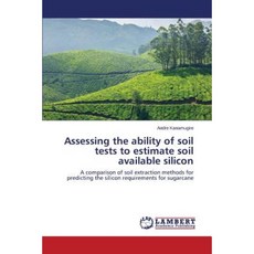 Assessing the Ability of Soil Tests to Estimate Soil Available Silicon Paperback, LAP Lambert Academic Publishing