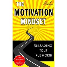 The Motivation Mindset: Unleashing Your True Worth Paperback, Createspace Independent Publishing Platform