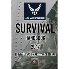 US Air Force Survival Handbook 2017: Survival Evasion Resistance Escape Paperback, Createspace Independent Publishing Platform