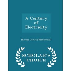 A Century of Electricity - Scholar's Choice Edition Paperback