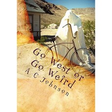 Go West or Go Weird: Strange Stories of the West & Weird Paperback, Createspace