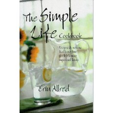 The Simple Life Cookbook: Recipes & Notions That Leave Time for Life's More Important Things Paperback, Apricot Press