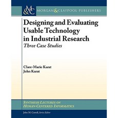 Designing and Evaluating Usable Technology in Industrial Research: Three Case Studies Paperback, Morgan & Claypool