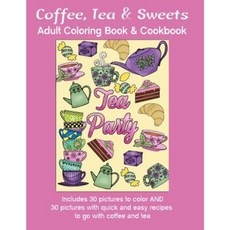 Coffee Tea & Sweets: Adult Coloring Book: Including 30 Recipes to Go with the Pictures to Color Paperback, Blue Jeans Publishing