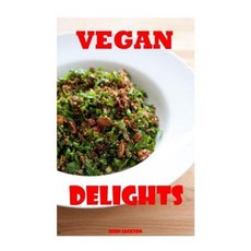 Vegan Delights: Fun and Easy Vegan Recipes for All Occasions Paperback, Createspace Independent Publishing Platform