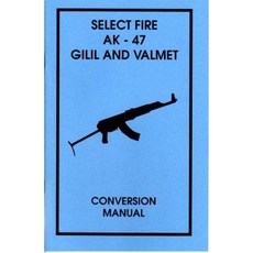 Select Fire AK-47 Gilil and Valmet Conversion Manual Paperback, Desert Publications
