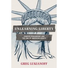 Unlearning Liberty: Campus Censorship and the End of American Debate Hardcover, Encounter Books