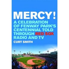 Mercy!: A Celebration of Fenway Park's Centennial Told Through Red Sox Radio and TV Hardcover, Potomac Books