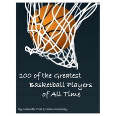 100 of the Greatest Basketball Players of All Time Paperback, Createspace